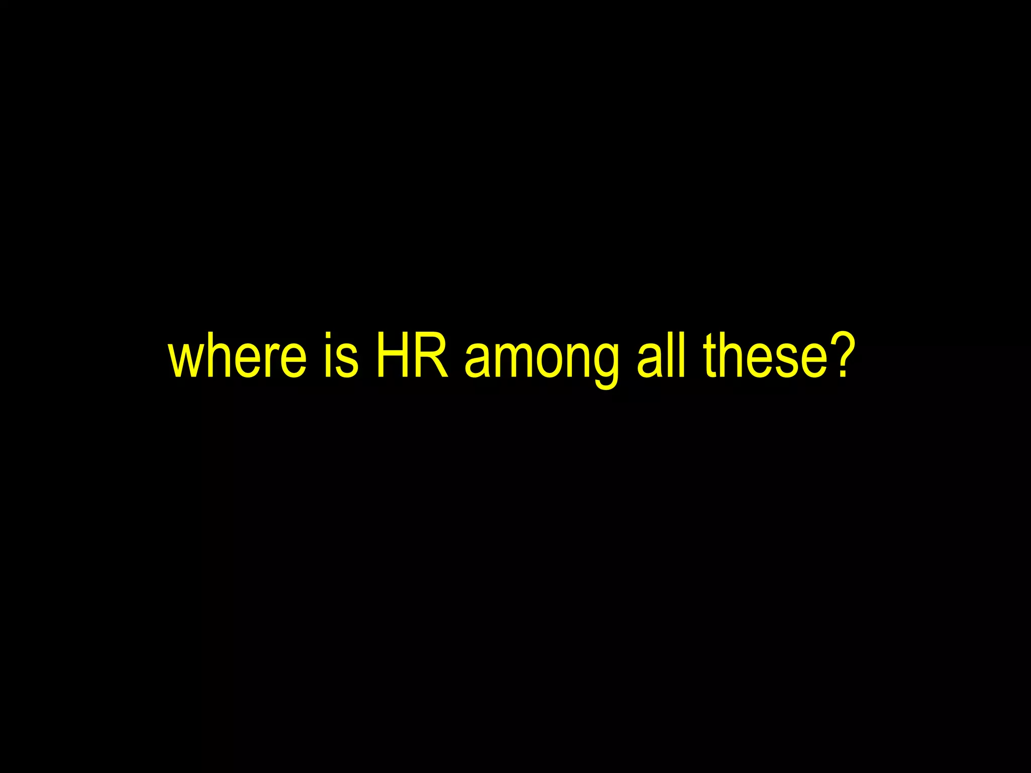 where is HR among all these? 