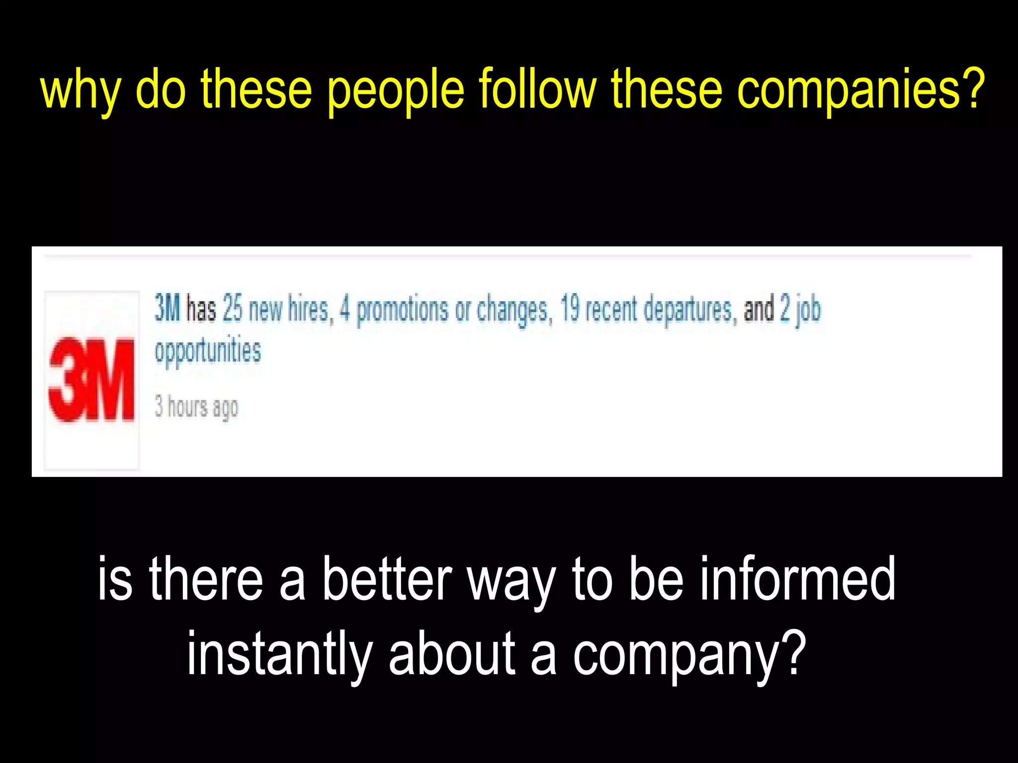 why do these people follow these companies? is there a better way to be informed instantly about a company? 