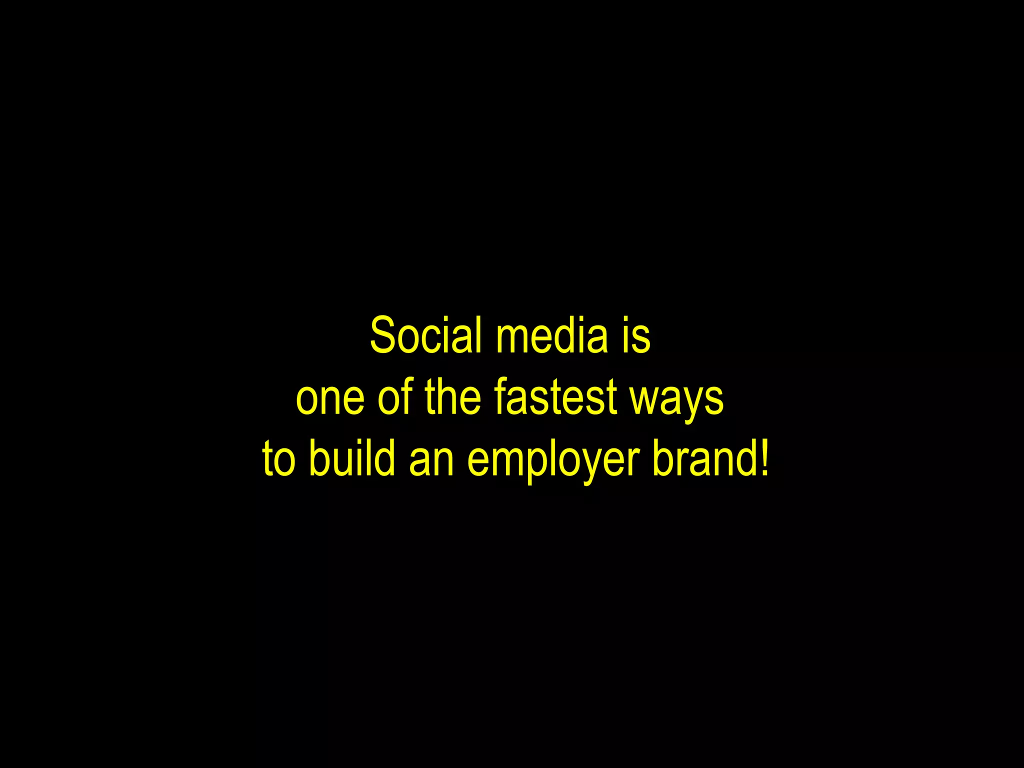 Social media is  one of the fastest ways  to build an employer brand! 