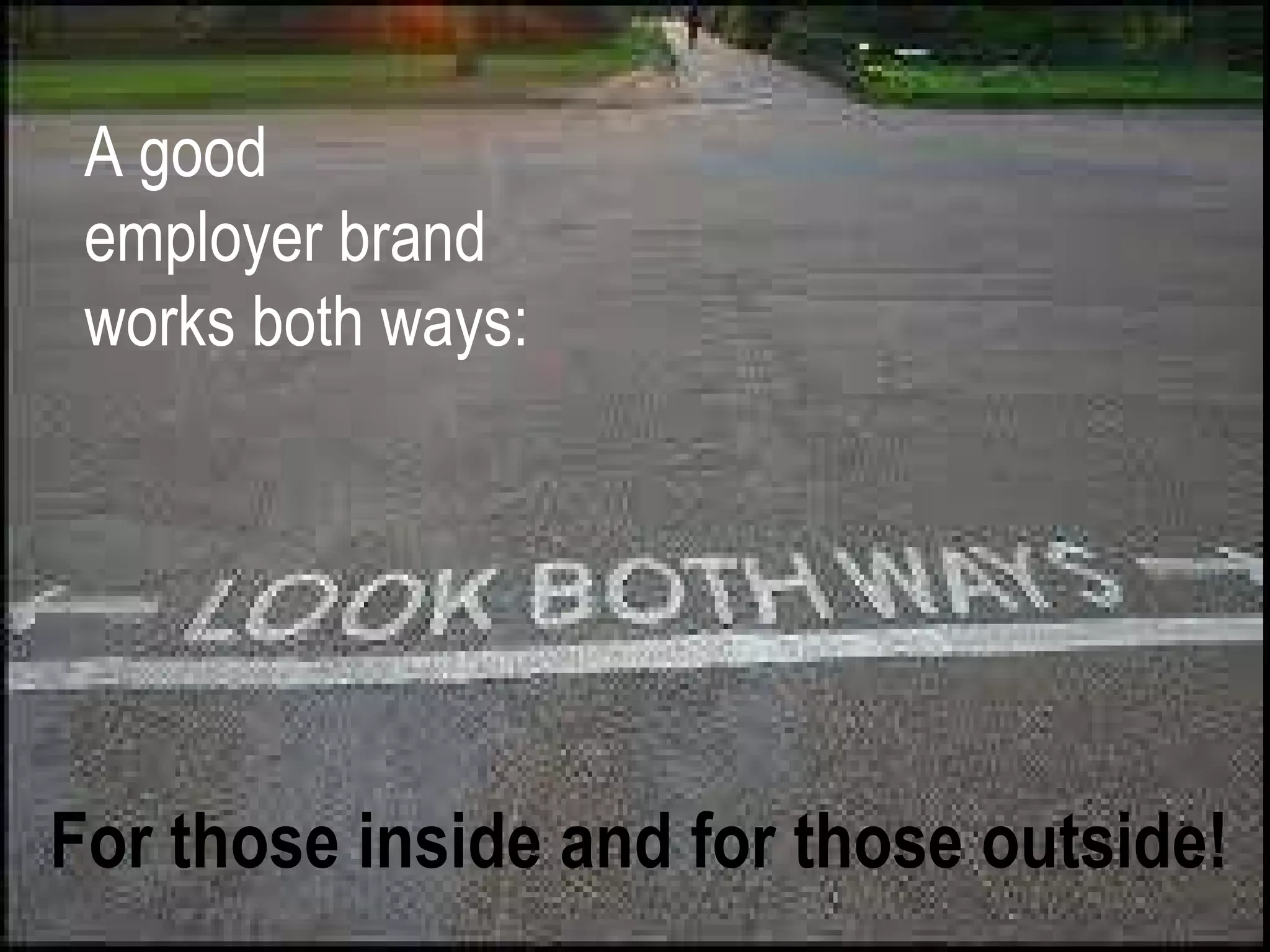 For those inside and for those outside! A good  employer brand  works both ways: 