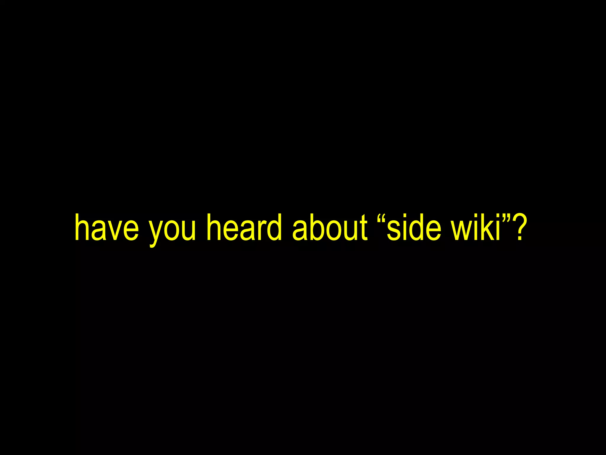 have you heard about “side wiki”? 