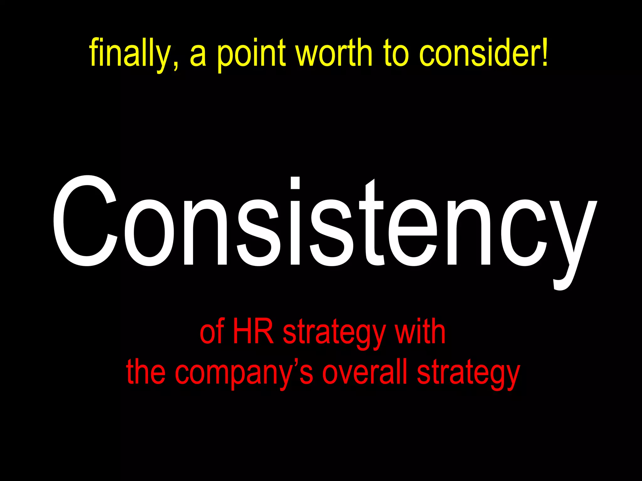of HR strategy with  the company’s overall strategy Consistency finally, a point worth to consider! 