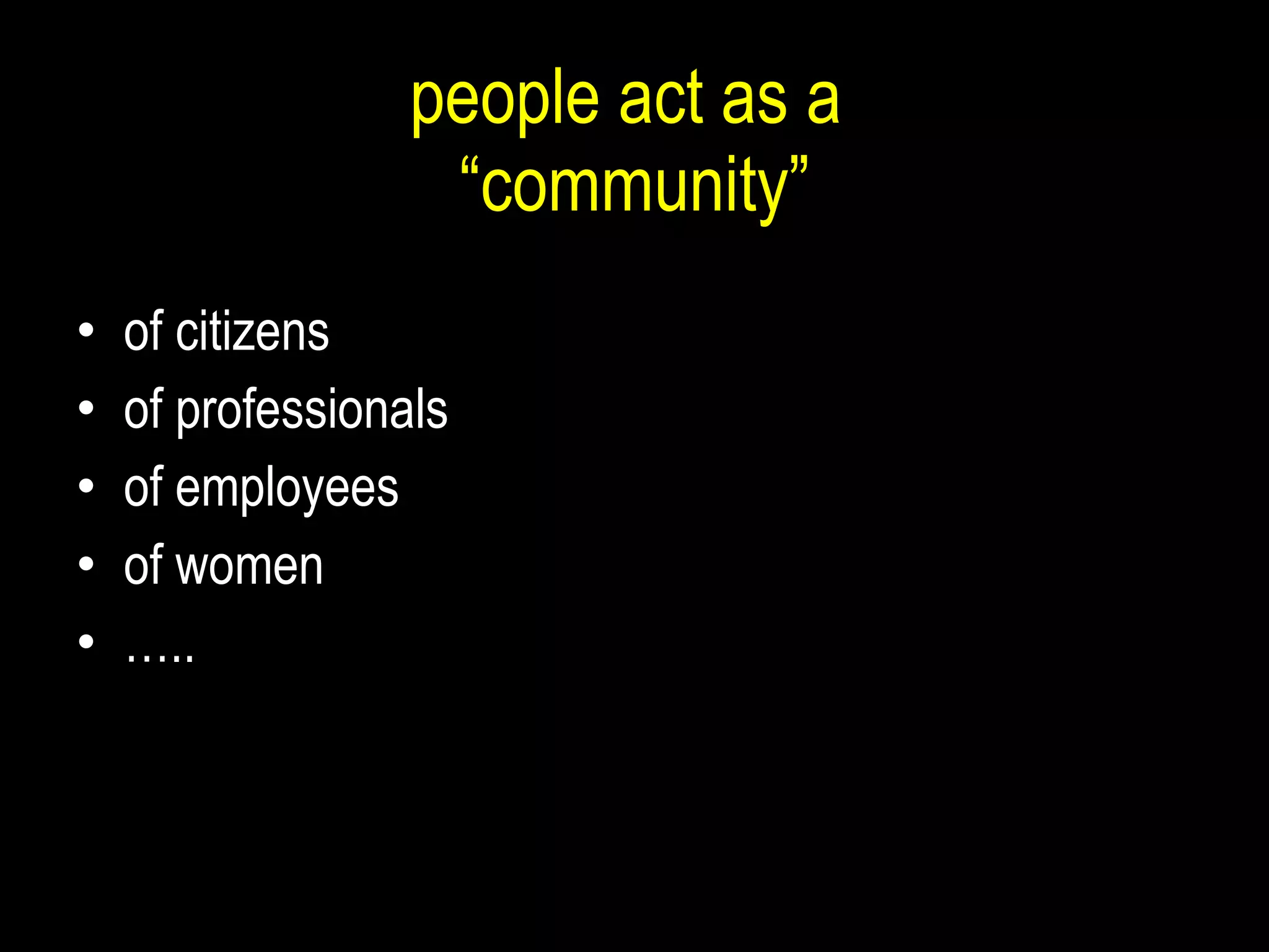 people act as a  “community” of citizens of professionals of employees of women … .. 