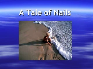 A Tale of Nails 