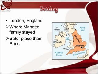 • London, England
Where Manette
family stayed
Safer place than
Paris
 