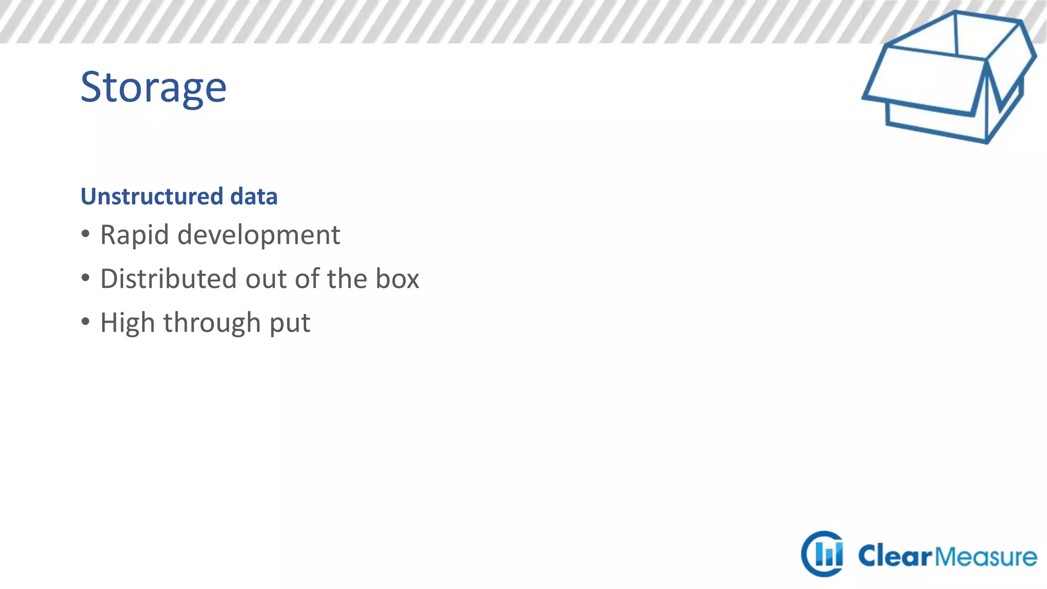 Storage
Telemetry data ingestion
• Internet of Things sending large amounts of sensor data
• Click tracking metrics
• Million of events per second
 