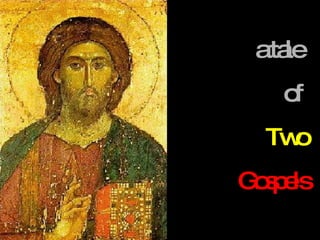 a tale  of  Two Gospels 