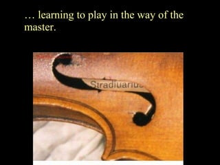 …  learning to play in the way of the master. 
