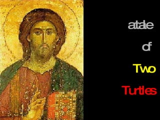 a tale  of  Two Turtles 