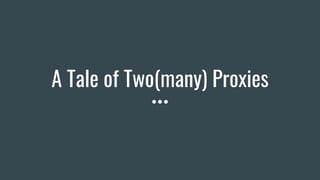 A Tale of Two(many) Proxies
 