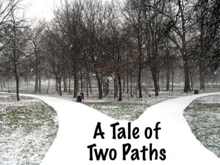 A Tale of
Two Paths
 