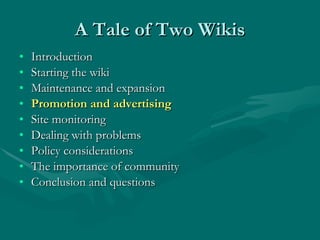 A Tale of Two Wikis <ul><li>Introduction </li></ul><ul><li>Starting the wiki </li></ul><ul><li>Maintenance and expansion <...