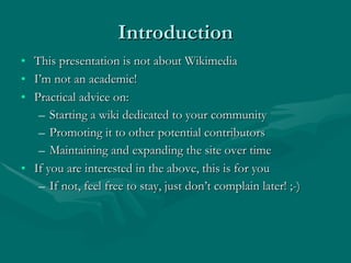 Introduction <ul><li>This presentation is not about Wikimedia </li></ul><ul><li>I’m not an academic! </li></ul><ul><li>Pra...