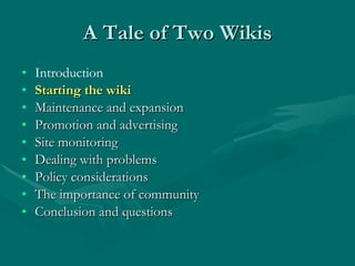 A Tale of Two Wikis <ul><li>Introduction </li></ul><ul><li>Starting the wiki </li></ul><ul><li>Maintenance and expansion <...