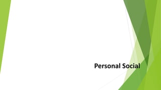 Personal Social
 