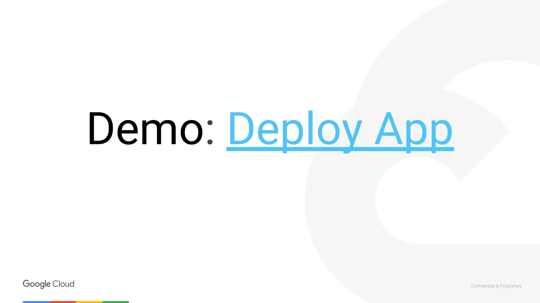 Confidential & Proprietary
Demo: Deploy App
 