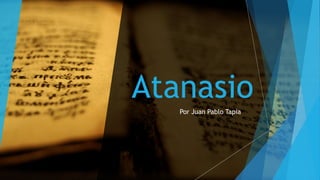 Atanasio
Por Juan Pablo Tapia
 