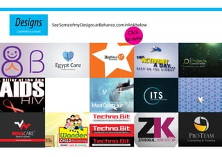 Designs                See Some of my Designs at Behance .com in link below
Creativity is a must   http://www.behance.net/atantawy          Click
                                                               to veiw
 