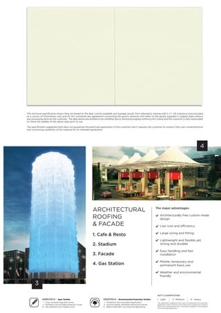 3
The major advantages:
Architecturally free custom made
design
Low cost and efficiency
Large sizing and fitting
Lightweight and flexible yet
strong and durable
asy handling and fast
installation
obile, temporary and
permanent basis use
Weather and environmental
friendly
A ch ec u
& c de
1. Cafe & Resto
2. tadium
3. acade
4. Gas tation
4
u y Cl ssifi ion
l. Light ll. edium lll. eavy
The application suggested here does not guarantee the particular
application of the costumer and it requires the costumer to condunct
theih own comprehensive test concerning suitability of the material
for its intended application
A oTe h – Agro Textiles
l. rop container bag and carrier
ll. Plantation and storage protection cover
lll. Soil stabilizer and irrigation liner
ekoTe h – Environmental Protection Textiles
l. Protection and evacuation application
ll. Ground sealing, landslide and erosion barrier
lll. Water treatment, recycling and depositing
The specification suggested here does not guarantee the particular application of the customer and it requires the customer to conduct their own comprehensive
test concerning suitability of the material for its intended application.
The technical specification shown here are based on the best current available and average results from laboratory testing with a +/- 5% tolerance and provided
as a source of information only and do not constitute any agreement concerning the good’s warranty and refers to the goods supplied in original state without
any processing done by the customer. The data above are entitled to be modified due to technical progress without prior notice and the customer is fully responsible
to check the validity of the above data prior to use.
 