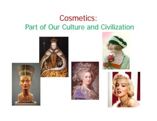 Cosmetics:
Part of Our Culture and Civilization
 