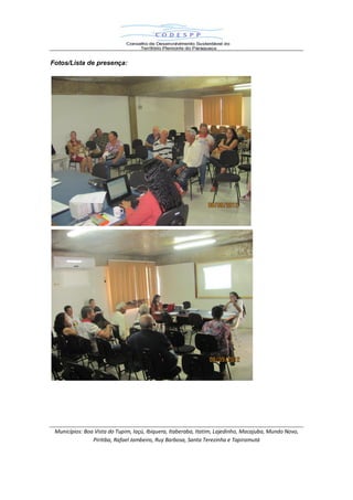 Municípios: Boa Vista do Tupim, Iaçú, Ibiquera, Itaberaba, Itatim, Lajedinho, Macajuba, Mundo Novo,
Piritiba, Rafael Jambeiro, Ruy Barbosa, Santa Terezinha e Tapiramutá
Fotos/Lista de presença:
 