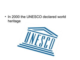 • In 2000 the UNESCO declared world
heritage
 
