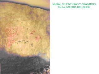 MURAL DE PINTURAS Y GRABADOS
EN LA GALERÍA DEL SILEX.

 