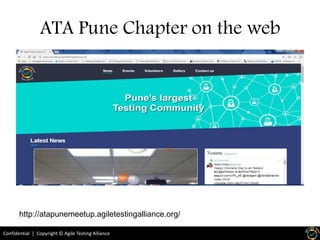 Confidential | Copyright © Agile Testing Alliance
ATA Pune Chapter on the web
http://atapunemeetup.agiletestingalliance.org/
 