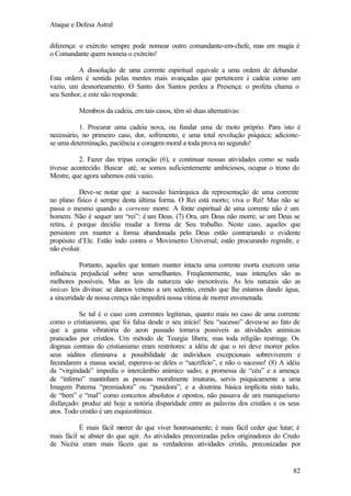 Ataque e Defesa Astral
diferença: o exército sempre pode nomear outro comandante-em-chefe, mas em magia é
o Comandante quem nomeia o exército!
A dissolução de uma corrente espiritual equivale a uma ordem de debandar.
Esta ordem é sentida pelas mentes mais avançadas que pertencem à cadeia como um
vazio, um desnorteamento. O Santo dos Santos perdeu a Presença: o profeta chama o
seu Senhor, e este não responde.
Membros da cadeia, em tais casos, têm só duas alternativas:
1. Procurar uma cadeia nova, ou fundar uma de moto próprio. Para isto é
necessário, no primeiro caso, dor, sofrimento, e uma total revolução psíquica; adicionese uma determinação, paciência e coragem moral a toda prova no segundo!
2. Fazer das tripas coração (6), e continuar nossas atividades como se nada
tivesse acontecido. Buscar até, se somos suficientemente ambiciosos, ocupar o trono do
Mestre, que agora sabemos está vazio.
Deve-se notar que a sucessão hierárquica da representação de uma corrente
no plano físico é sempre desta última forma. O Rei está morto; viva o Rei! Mas não se
passa o mesmo quando a corrente morre. A fonte espiritual de uma corrente não é um
homem. Não é sequer um “rei”: é um Deus. (7) Ora, um Deus não morre; se um Deus se
retira, é porque decidiu mudar a forma de Seu trabalho. Neste caso, aqueles que
persistem em manter a forma abandonada pelo Deus estão contrariando o evidente
propósito d’Ele. Estão indo contra o Movimento Universal; estão procurando regredir, e
não evoluir.
Portanto, aqueles que tentam manter intacta uma corrente morta exercem uma
influência prejudicial sobre seus semelhantes. Freqüentemente, suas intenções são as
melhores possíveis. Mas as leis da natureza são inexoráveis. As leis naturais são as
únicas leis divinas: se damos veneno a um sedento, crendo que lhe estamos dando água,
a sinceridade de nossa crença não impedirá nossa vítima de morrer envenenada.
Se tal é o caso com correntes legítimas, quanto mais no caso de uma corrente
como o cristianismo, que foi falsa desde o seu início! Seu “sucesso” deveu-se ao fato de
que a gama vibratória do aeon passado tornava possíveis as atividades anímicas
praticadas por cristãos. Um método de Teurgia libera; mas toda religião restringe. Os
dogmas centrais do cristianismo eram restritores: a idéia de que o rei deve morrer pelos
seus súditos eliminava a possibilidade de indivíduos excepcionais sobreviverem e
fecundarem a massa social; esperava-se deles o “sacrifício”, e não o sucesso! (8) A idéia
da “virgindade” impedia o intercâmbio anímico sadio; a promessa de “céu” e a ameaça
de “inferno” mantinham as pessoas moralmente imaturas, servis psiquicamente a uma
Imagem Paterna “premiadora” ou “punidora”; e a doutrina básica implícita nisto tudo,
de “bem” e “mal” como conceitos absolutos e opostos, não passava de um maniqueísmo
disfarçado: produz até hoje a notória disparidade entre as palavras dos cristãos e os seus
atos. Todo cristão é um esquizotímico.
É mais fácil m
orrer do que viver honrosamente; é mais fácil ceder que lutar; é
mais fácil se abster do que agir. As atividades preconizadas pelos originadores do Credo
de Nicéia eram mais fáceis que as verdadeiras atividades cristãs, preconizadas por

82

 