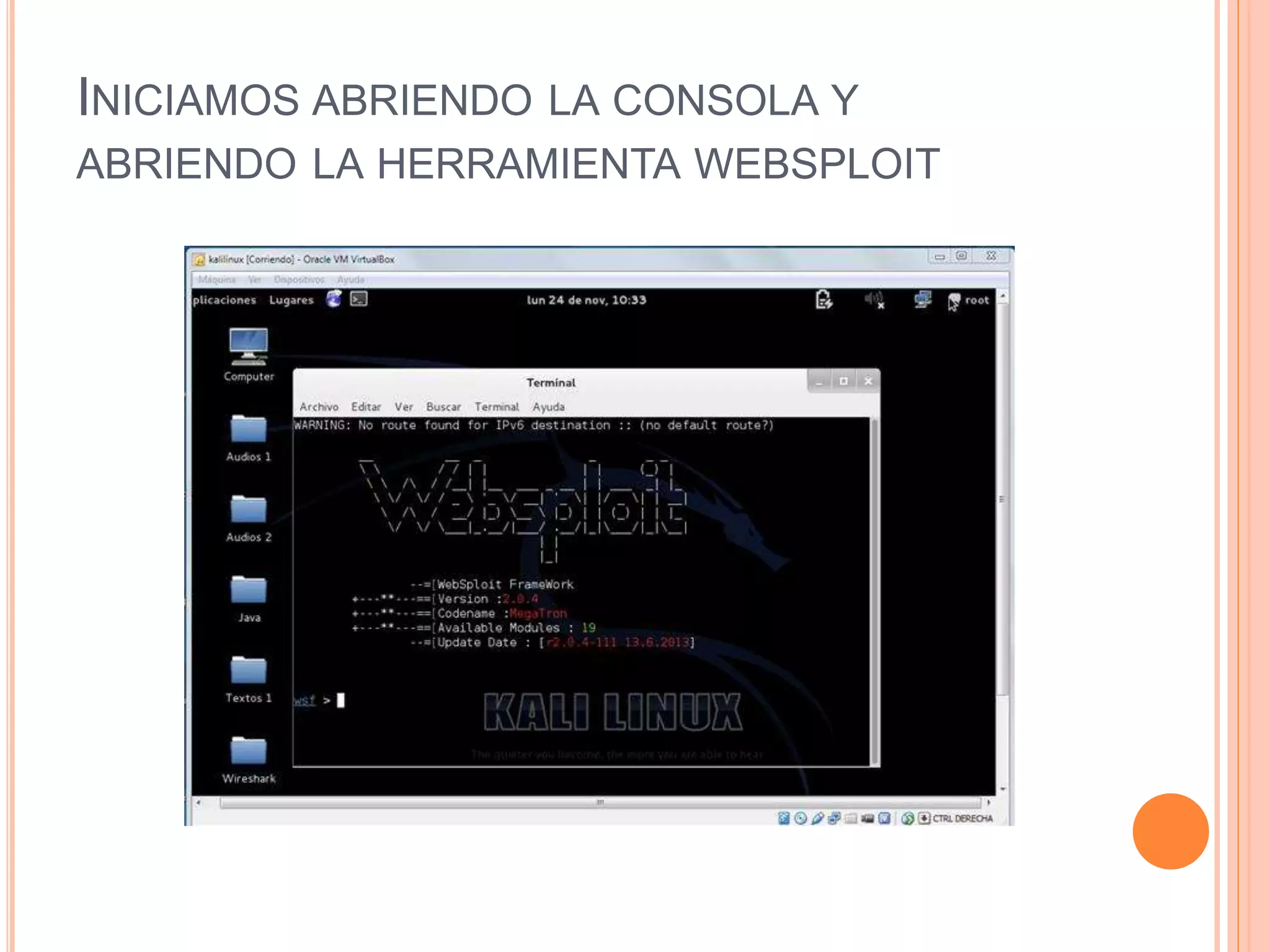 INICIAMOS ABRIENDO LA CONSOLA Y 
ABRIENDO LA HERRAMIENTA WEBSPLOIT 
 