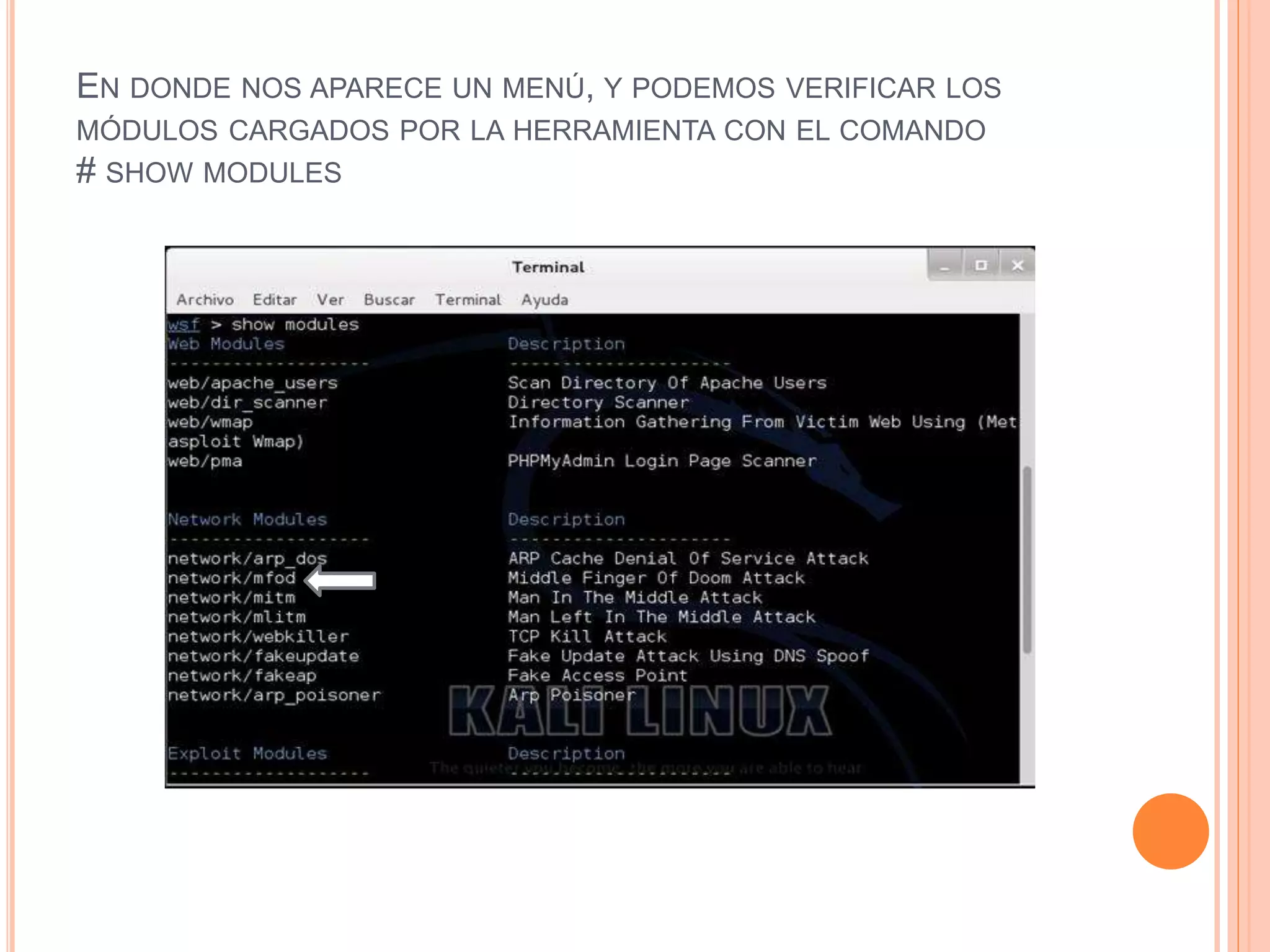 EN DONDE NOS APARECE UN MENÚ, Y PODEMOS VERIFICAR LOS 
MÓDULOS CARGADOS POR LA HERRAMIENTA CON EL COMANDO 
# SHOW MODULES 
 