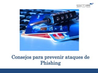 Consejos para prevenir ataques de
Phishing
5 consejos
sobre…
 