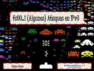 fc00::1 (Algunos) Ataques en IPv6




Chema Alonso
 