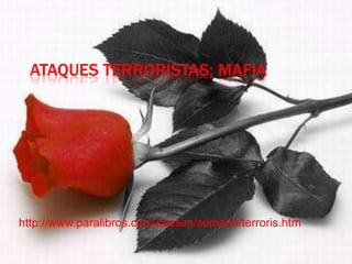 ATAQUES TERRORISTAS; MAFIA




http://www.paralibros.com/passim/sumario/terroris.htm
 