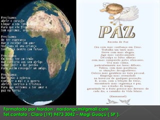 Formatado por Nardon : nardongcm@gmail.com
Tel.contato : Claro (19) 9473 3042 – Mogi Guaçú ( SP ).
 