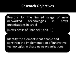 Reasons for the limited usage of new
networked technologies in news
organizations in Israel
[News desks of Channel 2 and 1...