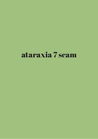 ataraxia 7 scam 
 