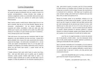 Como Despedida                                      vida… pero tanto te quise, y te quiero, que fui el único presente
                                                                      en darte ánimos a no claudicar ante el mundo, fui el único y leal
Déjame decirte de manera simple y no final adiós, déjame sentir       amigo que te escuchó y luchó contigo, fui quien dio movimiento a
en cuerpo las ganas de abrazarte otra vez, suspira y envía el te      la revolución de tu existencia… debí dejar que te quedaras para
extraño correspondiente a tantas tertulias mías contigo en            estar siempre contigo, pero decidí que te alejaras para que seas
mañanas congelantes rumbo a la universidad, dame permiso para         feliz, al fin y al cabo nunca pienso en mí.
enamorarme de nuevo, ve y aparece en sueños para nuestra
                                                                      Noches he llorado, tardes te he extrañado, mañanas sin ti he
historia pausar.
                                                                      conversado y así siete meses ya han pasado… y así día a día noté
Dejar nuestra novela a media lectura, déjame dejar de ser el ser      que lo que de ti esperé se cumplió, noté que debo sentirme feliz
que te extraña, deja de ser el ser que extraño, dejemos de ser        por estar enamorado de una persona que merece mi amor, noté
corazones… ¿enamorados?... de ser alamas olvidadas en                 además que tu amor para mí no es ni lo será, noté que eres y
supuestos por ambas, recordadas a solas por cada cual; aquí           serás mi gran y único amor… mas no la última que ha de robarme
admito que te quiero, que olvidarte se ha vuelto muy difícil, que     el corazón; estarás presente en extractos poéticos y suspiros
estarás en mis ideas en el para siempre que dure mi existencia…       efímeros en tardes de soledad, quedas como tatuaje sobre la piel
mas es tiempo ya de cruzar la oscuridad.                              de mi poeta, tú con tus pétalos en el jardín de mis sueños rotos.

Todo está oscuro, tan oscuro que por momentos dudo en estar                    …eres flor en mi vergel escondido, el centro de atención
despierto o con ojos cubiertos, tan solo, tan triste… a pesar de la   de mi descolorido y tímido colibrí… mas eres demasiado néctar
gente alrededor mío, al pesar del ruido característico del mundo,     para mi vida, queda aceptar el no poder saborear tu existencia, el
a pesar de los amigos… me siento solo e incompleto sin ti… sin ese    colibrí gris enamorado de la flor multicolor.
cariño que esperé corresponderías hacia mí, sin ese gesto que
                                                                      Aquí en párrafos inventados de ti me despido y a la vez saludo al
anulaba a mis palabras y me invitaba a observarte como si fuera la
                                                                      futuro que nos depara, aquí en este conjunto de relatos plasmo
última vez que frente tuyo estaría… y aquel martes seis de
                                                                      todo mi sentir por ti, aquí en palabras dedicadas a nuestro ayer y
diciembre lo fue.
                                                                      mi presente dejo lo que por ti siento y me doy permiso para
Y desde entonces lloré cada noche hasta la cuarta luna llena,         enamorarme otra vez..
lloré… noté que debí decirte que te quedes, que en aquellos
                                                                              …aquí como despedida dejo para ti un beso, un abrazo y el
instantes cuando quisiste rendirte debí darte la razón y no
                                                                      gran trozo de corazón mío que te pertenece…
invitarte a seguir luchando por tu sueño, que debí dejar a que te
resignes a la idea de quedarte en una situación impuesta para tu                     Te quiero… casi puedo decir que te amo… Flor…




                                65                                                                      66
 