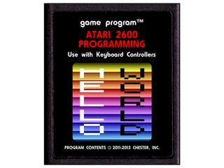 game program™
ATARI 2600
PROGRAMMING
Use with Keyboard Controllers
PROGRAM CONTENTS 2011-2013 CHESTER, INC.
©
 