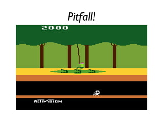 Pitfall!
 