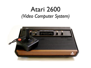 Atari 2600
(Video Computer System)
 