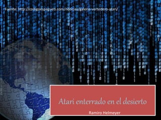 Atari enterrado en el desierto
Ramiro Helmeyer
Fuente: http://codigoespagueti.com/noticias/galeria-vertedero-atari/
 