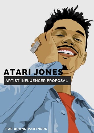 ATARI JONES
ARTIST INFLUENCER PROPOSAL
FOR BRAND PARTNERS
 
