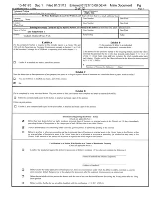 13-10176                Doc 1          Filed 01/21/13                  Entered 01/21/13 00:06:44                             Main Document                       Pg
BI (Official Form 1)     (12/11)                                                 2 of 12                                                                                  Page 2

 Voluntary Petition                                                                             Name of Debtor(s);
 (This page must he completed and fl/ed in evely case.)                                             Atari, Inc.
                                        All Prior Bankruptcy Cases Filed Within Last 8 Years         (If more than two, attach additional shee)
 Location                                                                                       Case Number:                                    Date Filed;
 Where Filed:     None
 Location                                                                                       Case Number:                                     Date Filed.
 Where Filed:
                         Pending Bankruptcy     Case   Filed by any Spouse, Partner, or Affiliate of  this Debtor (If more than one, attach additional sheet.)
 Name of Debtor:                                                                                Case Number:                                  Date Filed:
                     See Attachment 1
 District.                         .                                                            Relationship:                                    Judge
                Southern District of New York


                                         Exhibit A                                                                                   Exhibit B
 (To be completed if debtor is required to file periodic reports (e.g., forms 10K and                                (To he completed if debtor is an individual
 I OQ) with the Securities and Exchange Commission pursuant to Section 13 or I 5d1                                   whose debts are primarily consumer debts. I
 of the Securities Exchange Act of 1934 and is requesting relief under chapter 1 1.
                                                                                                I, the attorney for the petitioner named in ihe foregoing petition, declare that I have
                                                                                                informed the petitioner that [he or she.] may proceed under chapter?, II, 12, or 13
                                                                                                of title I I, United States Code, and have explained the relief available under each
                                                                                                such chapter. 1 further certify that I have delivered to the debtor the notice required
                                                                                                by 11 U.S C. § 3421 bi.
 Q      Exhibit A is attached and made a part of this petition.
                                                                                                x
                                                                                                     Signature of Attorney for Debtor(s)      (Date(

                                                                                      Exhibit C
 Does the debtor own or have possession of any propert that poses or is alleged to pose a threat of imminent and identifiable harm to public health or safety?

 D      Yes, and Exhibit C is attached and made a part of this petition.

 No



                                                                                      Exhibit D
 (To be completed by every individual debtor If a joint petition is tiled, each spouse must complete and attach a separate Exhibit D I

       Exhibit D, completed and signed by the debtor, is attached and made a part of this petition.

 If this is ajoint petition:

  Q     Exhibit D, also completed and signed by the joint debtor, is attached and made a part of this petition.




                                                                     Information     Regarding the Debtor Venue
                                                                                                            -



                                                                                (Check any applicable box.)
             IZ        Debtor has been domiciled or has had a residence, principal place of business, or principal assets in this District for 180 days immediately
                       preceding the date of this petition or for a longer part of such 180 days than in any other District.

                      There is a bankruptcy case concerning debtor’s affiliate, general partner, or partnership pending in this District.

             Q        Debtor is a debtor in a foreign proceeding and has its principal place of business or principal assets in the United States in this District, or has
                      no principal place of business or assets in the United States but is a defendant in an action or proceeding [in a federal or state courti in this
                      District, or the interests of the parties will he served in regard to the relief sought in this District.


                                                   Certification by a Debtor Who Resides as a Tenant of Residential Property
                                                                           (Check all applicable boxes.>

             Q            Landlord has ajudgment against the debtor far possession of debtor’s residence. (If box checked, complete the following I


                                                                                                (Name of landlord that obtained judgment)



                                                                                                (Address of landlord)

             Q           Debtor claims that under applicable nonbankruptcv law, there are circumstances under which the debtor would be permitted to cure the
                         entire monetary default that gave rise to the judgment for possession. after the judgment for possession was entered, and

             Q           Debtor has included with this petition the deposit with the court of any rent that would become due during the 30-day period atler the filing
                         of the petition.

             fl          Debtor certifies that he she has served the Landlord with this certification, it I U.S.C. / 362(1)).
 