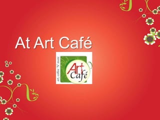 At Art Café
 