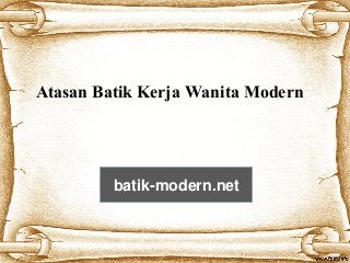 Atasan Batik Kerja Wanita Modern
batik-modern.net
 