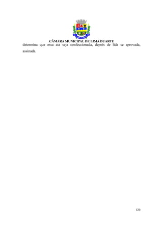 determina que essa ata seja confeccionada, depois de lida se aprovada,
assinada.




                                                                   120
 