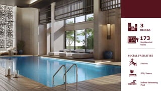 SOCIAL FACILITIES
Fitness
Indoor Swimming
Pool
SPA, Sauna
173
Residential
Units
3
BLOCKS
 