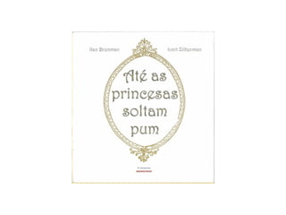 Até as princesas soltam-pum