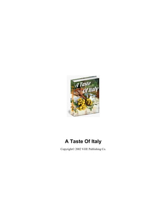 A Taste Of Italy
Copyright© 2002 VJJE Publishing Co.
 